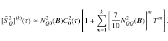 \begin{displaymath}[\tilde {S}^2_Q]^{(k)}(\tau)\simeq
N^2_{Q0}(\bm B)C^2_0(\tau...
...{m=1}^k \left[\frac{7}{10}N^2_{QQ}(\bm B)\right]^m T^m\right].
\end{displaymath}