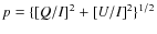 $p=\{\left[{Q}/{I}\right]^2 + \left[{U}/{I}\right]^2\}^{1/2}$
