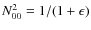 $N^2_{00}=1/(1+\epsilon)$