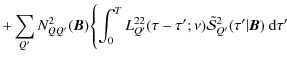 $\displaystyle + \sum_{Q'}N^2_{QQ'}(\bm B)\Biggl\{\int_0^T L^{22}_{Q'}(\tau -\tau';\nu)
\tilde{\mathcal S}^{2}_{Q'}(\tau'\vert{\bm B})~{\rm d}\tau'$
