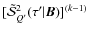 $[\tilde{\mathcal S}^{2}_{Q'}(\tau'\vert{\bm B})]^{(k-1)}$