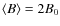 $\langle B\rangle=2B_0$