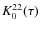$K^{22}_0(\tau)$