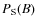 $P_{\rm S}(B)$