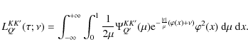 \begin{displaymath}{L}^{KK'}_{Q'}(\tau;\nu)= \int_{-\infty}^{+\infty}\int_0^1
\...
...over\mu}(\varphi(x) + \nu)}
\varphi ^2(x)~{\rm d}\mu~{\rm d}x.
\end{displaymath}