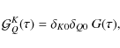 \begin{displaymath}{\mathcal G}^K_Q(\tau)=\delta_{K0}\delta_{Q0}~G(\tau),
\end{displaymath}