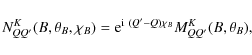 \begin{displaymath}N^K_{QQ'}(B,\theta_{B},\chi_{B})={\rm e}
^{{\rm i}~(Q'-Q)\chi_{B}}M^K_{QQ'}(B,\theta_{B}),
\end{displaymath}