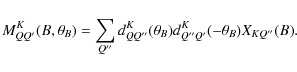 \begin{displaymath}M^K_{QQ'}(B,\theta_{B})= \sum_{Q''}
d^K_{QQ''}(\theta_{B})d^K_{Q''Q'}(-\theta_{B})X_{KQ''}(B).
\end{displaymath}