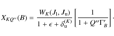 \begin{displaymath}X_{KQ''}(B)= \frac{W_K(J_{\rm l},J_{\rm u})}{1 + \epsilon +\d...
...(K)}_{\rm u}}\left
[\frac{1}{1 + Q''\Gamma'_{B}}\right ]\cdot
\end{displaymath}