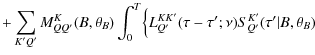 $\displaystyle +\sum_{K'Q'}M^K_{QQ'}(B,\theta_{B})\int_0^{T}\Bigl\{
L^{KK'}_{Q'}(\tau-\tau';\nu){S}^{K'}_{Q'}(\tau'\vert B,\theta_{B})$