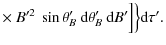 $\displaystyle \times~ B'^2~\sin\theta'_{B}~{\rm d}\theta'_{B}~{\rm d}B'\Bigr]
\Bigr\}{\rm d}\tau'.$