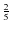 $\frac{2}{5}$