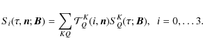 \begin{displaymath}S_i(\tau,\bm n;\bm B)=\sum _{KQ}{\mathcal T}^K_Q(i,\bm
n)S^K_Q(\tau;\bm B), \ \ i=0,\dots 3.
\end{displaymath}