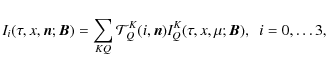 \begin{displaymath}I_i(\tau,x,\bm n;\bm B)=\sum _{KQ}{\mathcal T}^K_Q(i,\bm
n)I^K_Q(\tau,x,\mu;\bm B), \ \ i=0,\dots 3,
\end{displaymath}