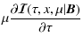 $\displaystyle \mu {\partial {\bm{\mathcal I}}(\tau,x,\mu\vert{\bm B})\over \partial
\tau}$