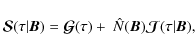 \begin{displaymath}{\bm{\mathcal S}}(\tau\vert{\bm B})= {\bm {\mathcal G}}(\tau) +\ \hat N({\bm
B}){\bm{\mathcal J}}(\tau\vert{\bm B}),
\end{displaymath}