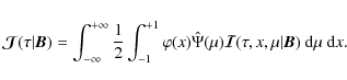 \begin{displaymath}{\bm{\mathcal J}}(\tau\vert{\bm B})=
\int_{-\infty}^{+\infty...
...{\bm{\mathcal I}}(\tau,x,\mu\vert{\bm B})~{\rm d}\mu~{\rm d}x.
\end{displaymath}