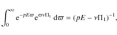 \begin{displaymath}\int_0^{\infty} {\rm e}^{-pE\varpi}{\rm e}^{\varpi
\nu\Pi_1}~{\rm d}\varpi=(pE-\nu\Pi_1)^{-1},
\end{displaymath}