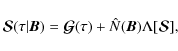 \begin{displaymath}{\bm{\mathcal S}}(\tau\vert{\bm B})= {\bm{\mathcal G}}(\tau) +\hat N(\bm
B)\Lambda[{\bm{\mathcal S}}],
\end{displaymath}