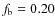 $f_{\rm {b}}=0.20$
