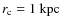$r_{\rm{c}}=1~\rm{kpc}$
