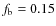 $f_{\rm {b}}=0.15$