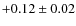 $+0.12\pm0.02$