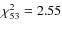$\chi^2_{53}=2.55$