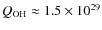 $Q_{\rm OH}\approx1.5\times10^{29}$