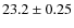 $23.2\pm0.25$