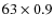 $63\times0.9$
