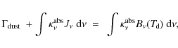 \begin{displaymath}\Gamma_{\rm dust} ~+ \int \kappa_\nu^{\rm abs}J_\nu~{\rm d}\n...
...ppa_\nu^{\rm abs}B_\nu(T_{\hspace*{-0.2ex}\rm d})~{\rm d}\nu ,
\end{displaymath}