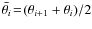 $\bar{\theta_i}\!=\!(\theta_{i+1}+\theta_i)/2$