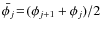 $\bar{\phi_j}\!=\!(\phi_{j+1}+\phi_j)/2$