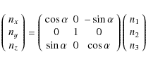 \begin{displaymath}\left(\begin{array}{c} n_x \\ n_y \\ n_z \end{array}\right)
...
...)
\left(\begin{array}{c} n_1 \\ n_2 \\ n_3 \end{array}\right)
\end{displaymath}