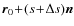 $\vec{r}_0\!+\!(s\!+\!\Delta s)\vec{n}$
