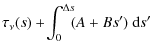 $\displaystyle \tau_\nu(s)
+ \!\int_0^{\Delta s}\hspace*{-1mm}(A+Bs')~{\rm d}s'$