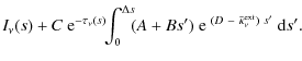 $\displaystyle I_\nu(s)
+ C~{\rm e}^{-\tau_\nu(s)}\!\!
\int_0^{\Delta s}\hspace*{-1mm} (A+Bs')\;
{\rm e}^{~(D~-~\bar{\kappa}^{\rm ext}_\nu)~s'}~{\rm d}s' .$