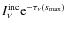 $I^{\rm
inc}_\nu {\rm e}^{-\tau_\nu(s_{\rm max})}$