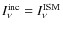 $I^{\rm inc}_\nu=I_\nu^{\rm ISM}$
