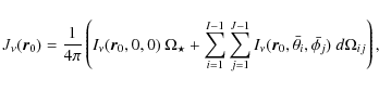 \begin{displaymath}J_\nu(\vec{r}_0) = \frac{1}{4\pi}\left( I_\nu(\vec{r}_0,0,0)~...
...vec{r}_0,\bar{\theta_i},\bar{\phi_j})
~d\Omega_{ij} \right) ,
\end{displaymath}