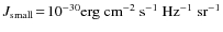 $J_{\rm small}\!=\!10^{-30}\rm
erg~ cm^{-2}~ s^{-1}~ Hz^{-1}~ sr^{-1}$