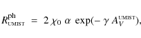 \begin{displaymath}R^{\rm ph}_{\rm\scriptscriptstyle UMIST} \;=\; 2~
\chi_0\;\alpha~\exp(-~\gamma~A_V^{\rm\scriptscriptstyle UMIST}) ,
\end{displaymath}