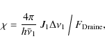 \begin{displaymath}\chi = \frac{4\pi}{h\bar{\nu}_1} ~J_1 \Delta\nu_1 ~\Big{/}~
F_{\rm Draine} ,
\end{displaymath}