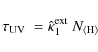 \begin{displaymath}\tau_{\rm UV} ~= \hat{\kappa}^{\rm ext}_1~N_{\rm\langle H\rangle}
\end{displaymath}