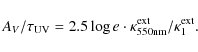 \begin{displaymath}A_V/\tau_{\rm UV} = 2.5 \log e
\cdot\kappa^{\rm ext}_{550\rm nm}/\kappa^{\rm ext}_1 .
\end{displaymath}