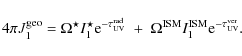 \begin{displaymath}4\pi J_1^{\rm geo} = \Omega^\star I_1^\star {\rm e}^{-\tau_{\...
...^{\rm ISM} I_1^{\rm ISM} {\rm e}^{-\tau_{\rm UV}^{\rm
ver}} .
\end{displaymath}