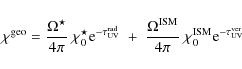 \begin{displaymath}\chi^{\rm geo} =
\frac{\Omega^\star}{4\pi} ~\chi_0^\star {\...
...SM}}{4\pi}~\chi_0^{\rm ISM} {\rm e}^{-\tau_{\rm UV}^{\rm ver}}
\end{displaymath}
