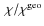 $~\chi/\chi^{\rm geo}$