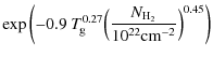 $\displaystyle \exp\left(-0.9~T_{\hspace*{-0.2ex}\rm g}^{0.27}
\Big(\frac{N_{\rm H_2}}{10^{22}\rm cm^{-2}}\Big)^{0.45}\right)$